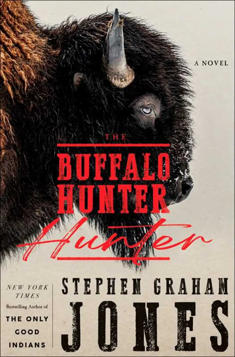 Buffalo Hunter Hunter by Stephen Graham Jones - Hardcover; 448 pages / English