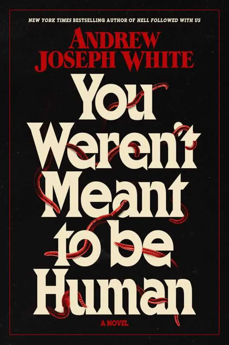 You Weren’t Meant to Be Human by Andrew Joseph White - Hardcover; 336 pages / English
